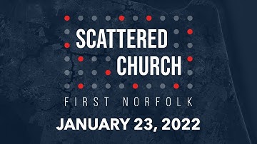 SCATTERED CHURCH // January 23, 2022