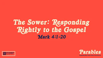 Parables, Part 1:  The Sower - Responding Rightly to the Gospel (Mark 4:1-20)