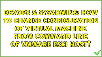 How to change configuration of virtual machine from command line of VMWare ESXi host?