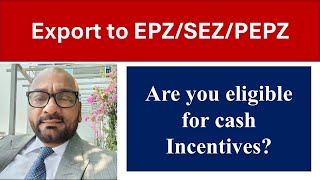 Export to EPZ/SEZ/HTP and eligibility of cash Incentives