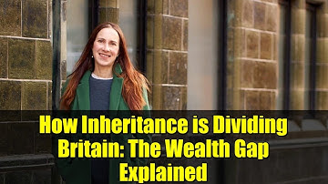 How Inheritance is Dividing Britain: The Wealth Gap Explained