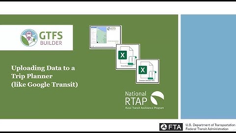 National RTAP GTFS Builder Video: Uploading Data to a Trip Planner (like Google Transit)