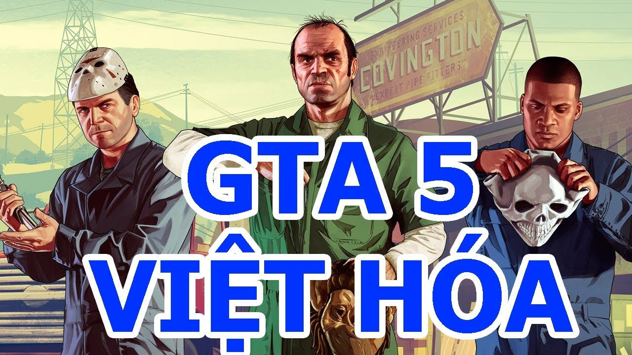 [GTA5] Hướng Dẫn Cài Đặt GTA5 VIỆT HÓA FULL CRACK mới nhất 2019