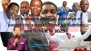 Famous can bishop oyedepo, adeboye or pastor chris oyakhilome be number one richest in 2023 Net Worth
