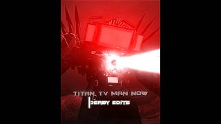 Titan Tv Man then and now edit #skibiditoilet