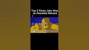 Top 3 Times Jake Was an Absolute Menace