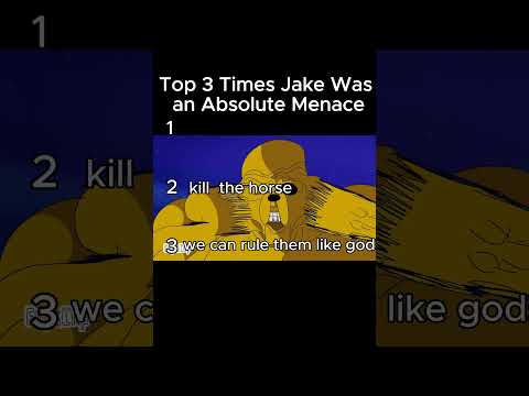 Top 3 Times Jake Was An Absolute Menace