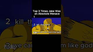 Top 3 Times Jake Was An Absolute Menace