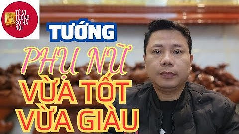 Tướng phụ nữ vừa Tốt vừa Giàu | Tử vi tướng số Hà Nội