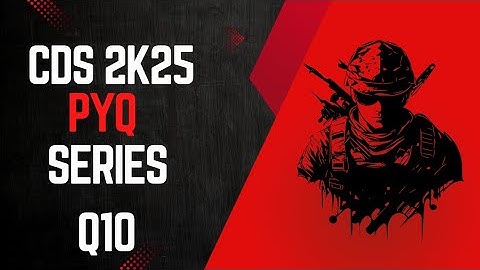 Q10 CDS II 2025 Soln Set A PYQ + Concept