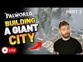 LIVE - Creating a City In Palworld - Part 2