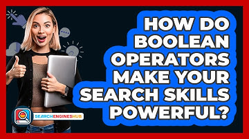 How Do Boolean Operators Make Your Search Skills Powerful? - SearchEnginesHub.com