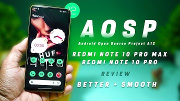 Android 12 AOSP (OSS) for Redmi Note 10 Pro & Max, Smooth and Better Performance