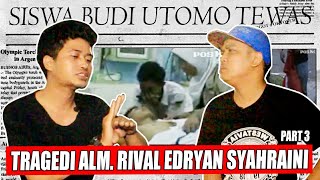 BOEDOET TABUR BUNGA || TRAGEDI ALM RIVAL EDRYAN (PART 3)