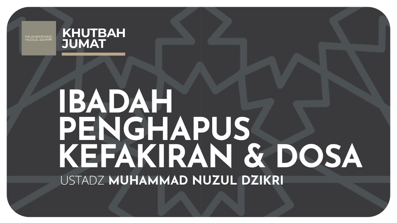 ⁣IBADAH PENGHAPUS KEFAKIRAN & DOSA | Khutbah Jumat | Ustadz Muhammad Nuzul Dzikri