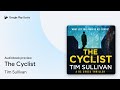 The cyclist by tim sullivan  audiobook preview