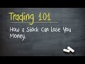 Trading 101: How a Stock Can Lose You Money.