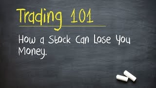 Trading 101: How a Stock Can Lose You Money.