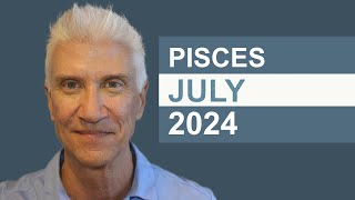 PISCES July 2024 · AMAZING PREDICTIONS!