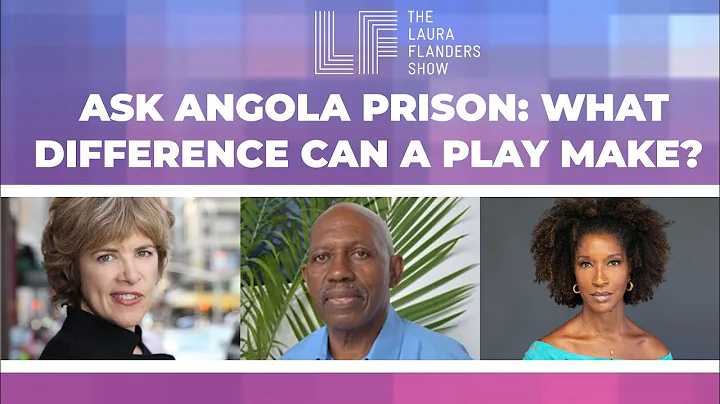 Ask Angola Prison: What Difference Can a Play Make?