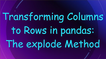 Transforming Columns to Rows in pandas: The explode Method