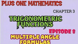 PLUS ONE MATHEMATICS//TRIGONOMETRIC FUNCTIONS//EPISODE 8 MULTIPLE ANGLE FORMULAS AND ITS PROBLEMS