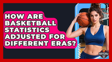How Are Basketball Statistics Adjusted For Different Eras? | Basketball Stats Central News