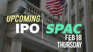 Upcoming IPOs \& SPACs | Thursday, Feb 18