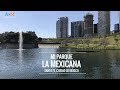 🇲🇽 LA MEXICANA que enamora; nuevo parque en Santa Fé - CDMX