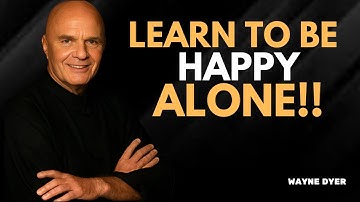 Learn To Be Happy Alone - Wayne Dyer Motivational Speech