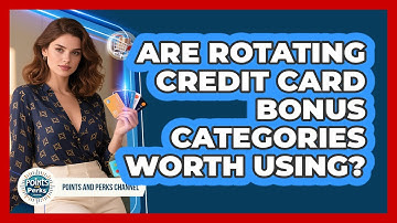 Are Rotating Credit Card Bonus Categories Worth Using?