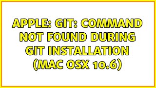 Apple: Git: command not found during Git installation (Mac OSX 10.6) (3 Solutions!!)