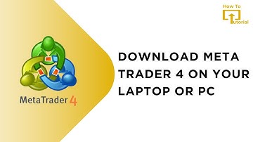 How to Download MetaTrader 4 on Your Laptop or PC