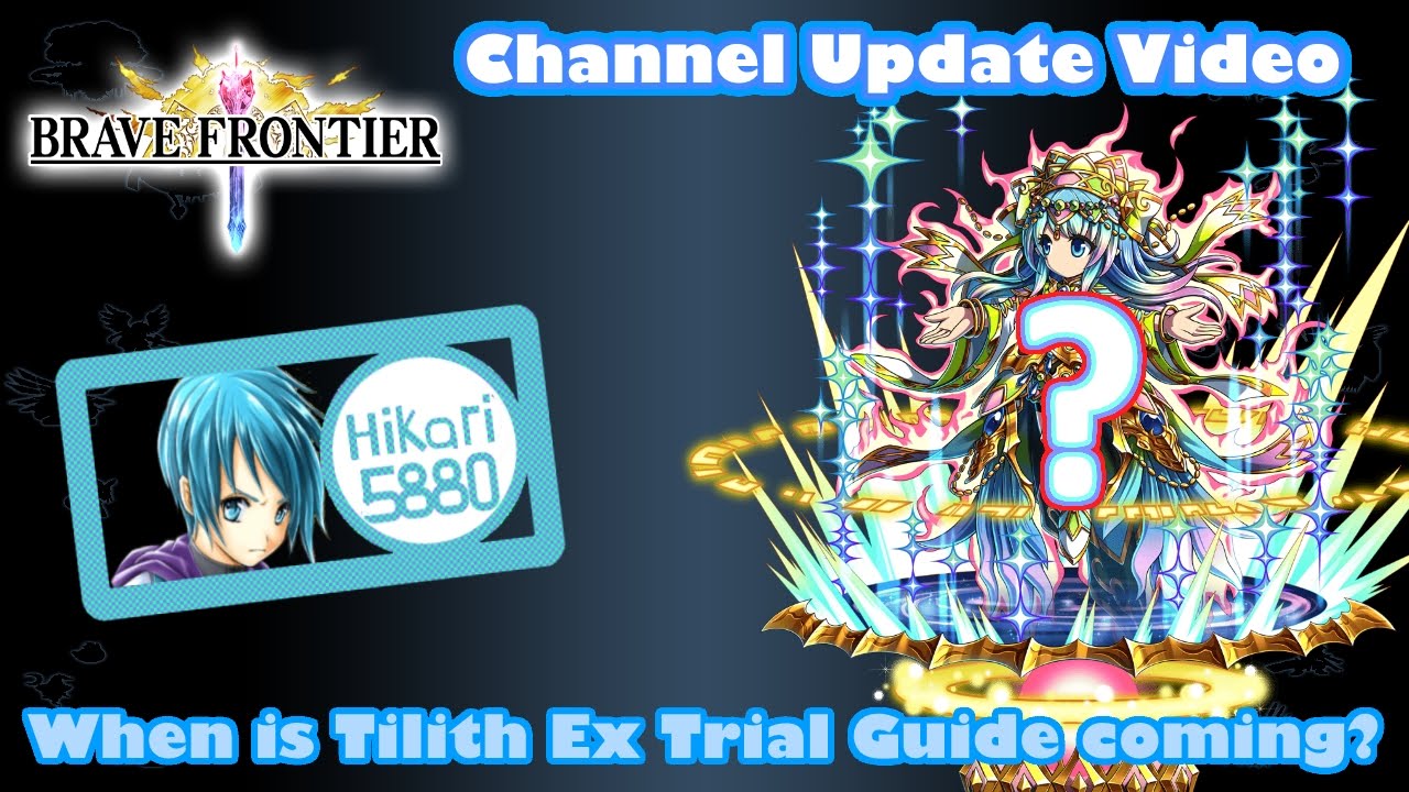 Channel Update: Brave Frontier | When will Tilith EX Trial Guide be released?
