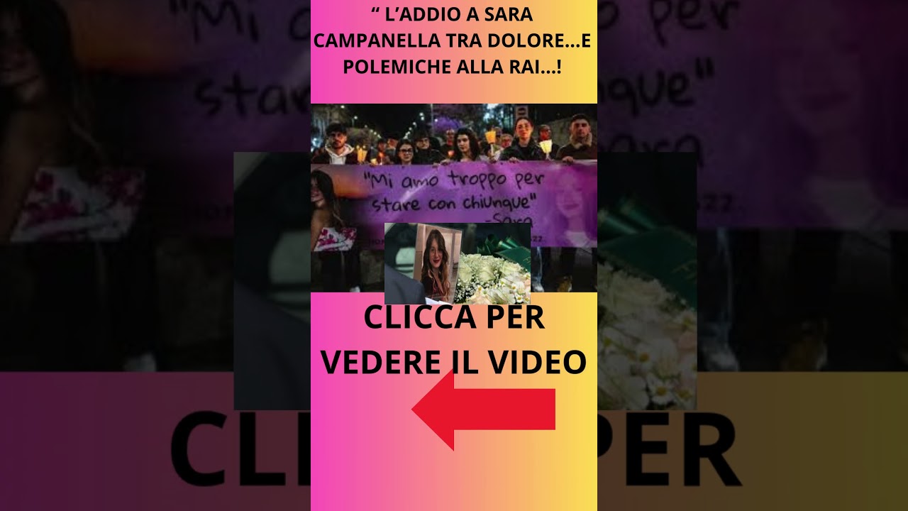 “ L’ADDIO A SARA CAMPANELLA TRA DOLORE   E POLEMICHE ALLA RAI   !