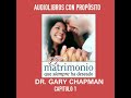 Audiolibros. Dr. Gary Chapman. Capítulo 1 ¿Porqué se casan las personas?👰🤵