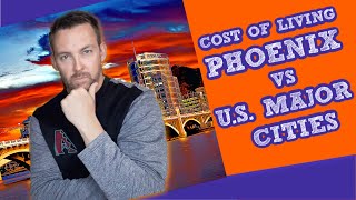 Phoenix Cost of Living vs. 16 Major U.S. Cities - Cost of Living in Phoenix Arizona