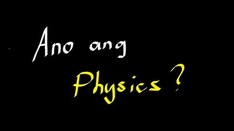 Ano Ang Physics? | Bakit Maraming Math sa Physics? | Tagalog Physics | Physics | Introduction