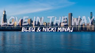 BLEU & Nicki Minaj - Love In The Way (Explicit) (Lyrics) - Full Audio, 4k Video