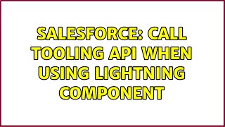 Salesforce: call tooling API when using lightning component (2 Solutions!!)
