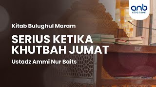 Serius Ketika  Khutbah Jum'at | Ustadz Ammi Nur Baits