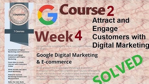 Answers|Attract and Engage Customers with Digital Marketing|Course 2 week 4|Google |Coursera|