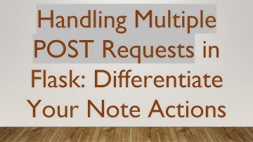 Handling Multiple POST Requests in Flask: Differentiate Your Note Actions
