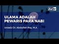 Ulama adalah pewaris para nabi  ustadz dr abdullah roy ma