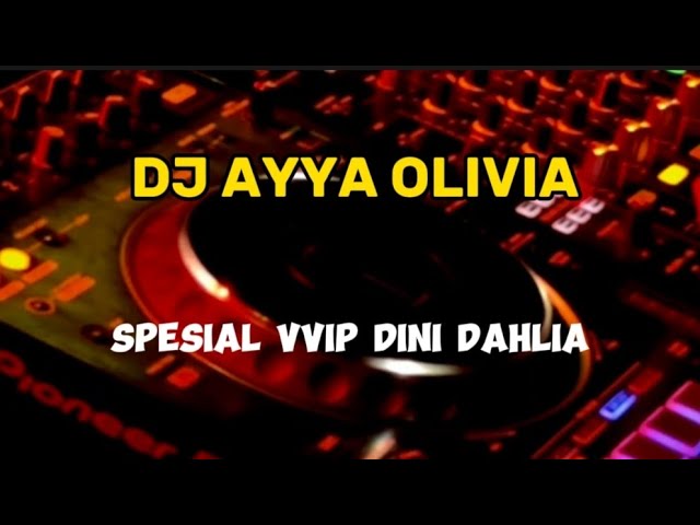 DJ AYYA OLIVIA SPESIAL VVIP DINI DAHLIA. class=