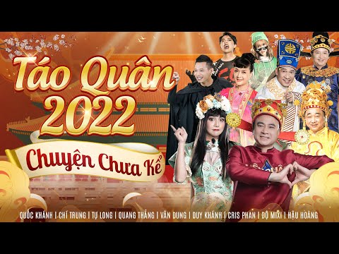 Táo Quân Chuyện Chưa Kể 2022 [Bản Chính Thức] Quốc Khánh, Tự Long, Vân Dung, Quang Thắng, Chí Tr