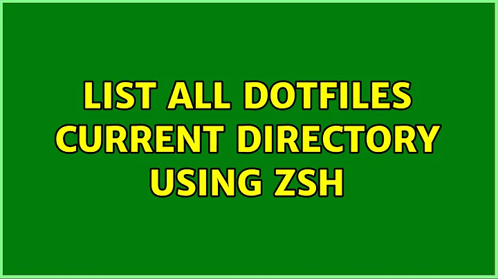 List all dotfiles current directory using zsh (2 Solutions!!)