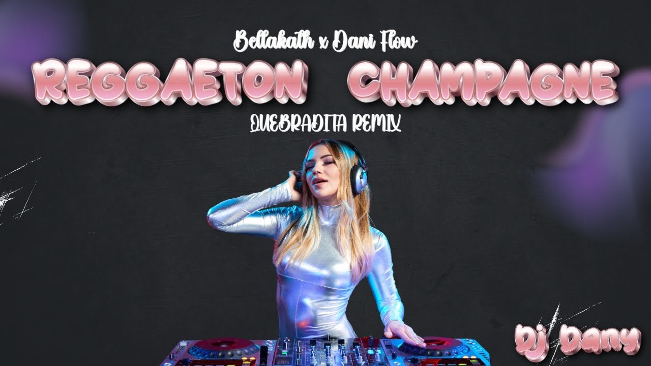 REGGAETON CHAMPAGNE - Bellakath Ft Dani Flow - Quebradita Remix 2025