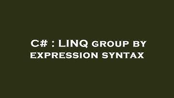 C# : LINQ group by expression syntax