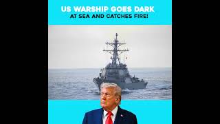 US Warship Goes Dark at Sea and Catches Fire!